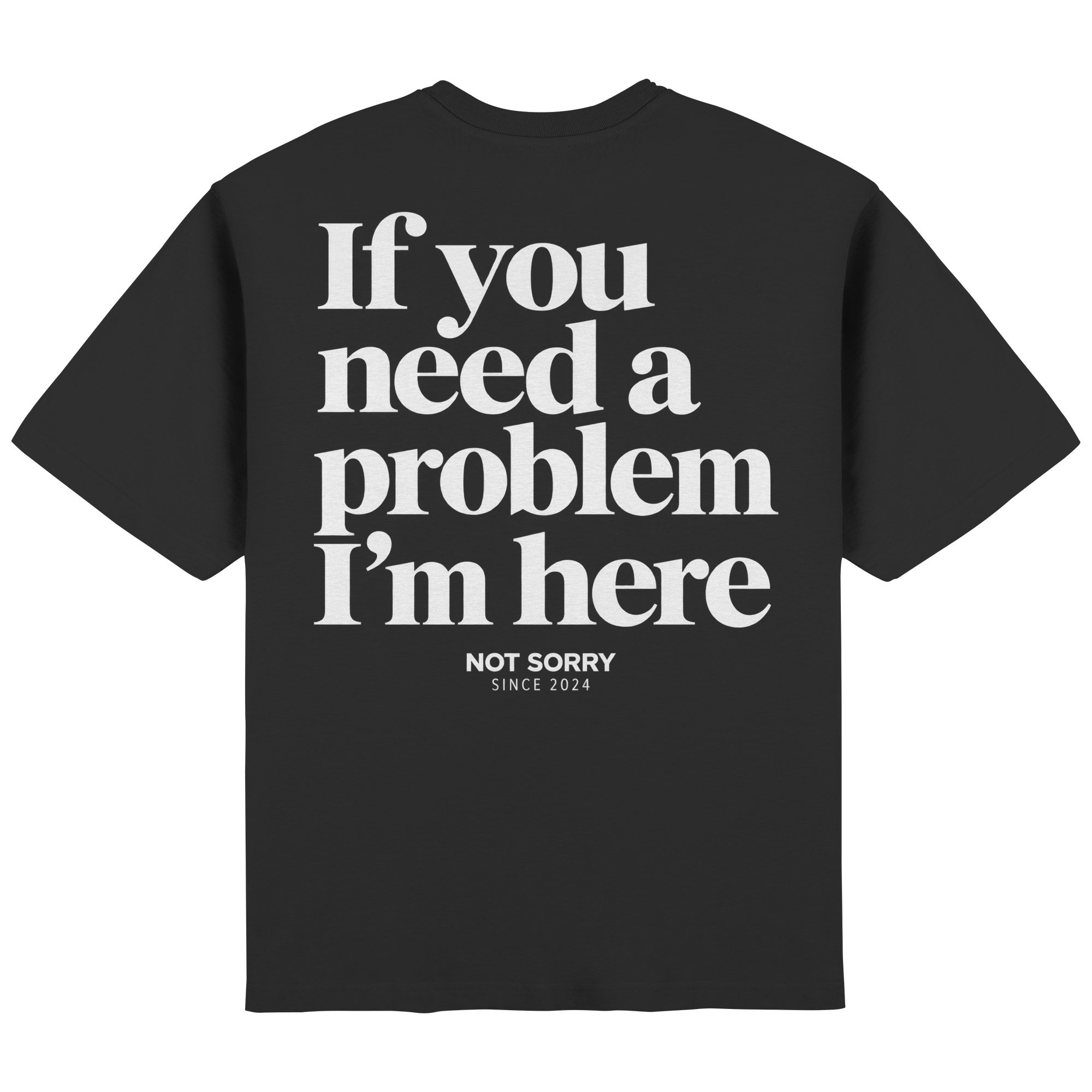 IF YOU NEED A PROBLEM IM HERE - Streetwear Oversized T-Shirt