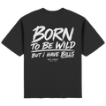BORNTOBEWILDBUTI HAVE BILLS - Streetwear Oversized T-Shirt