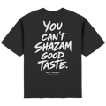 YOU CANT SHAZAMGOOD TASTE - Streetwear Oversized T-Shirt