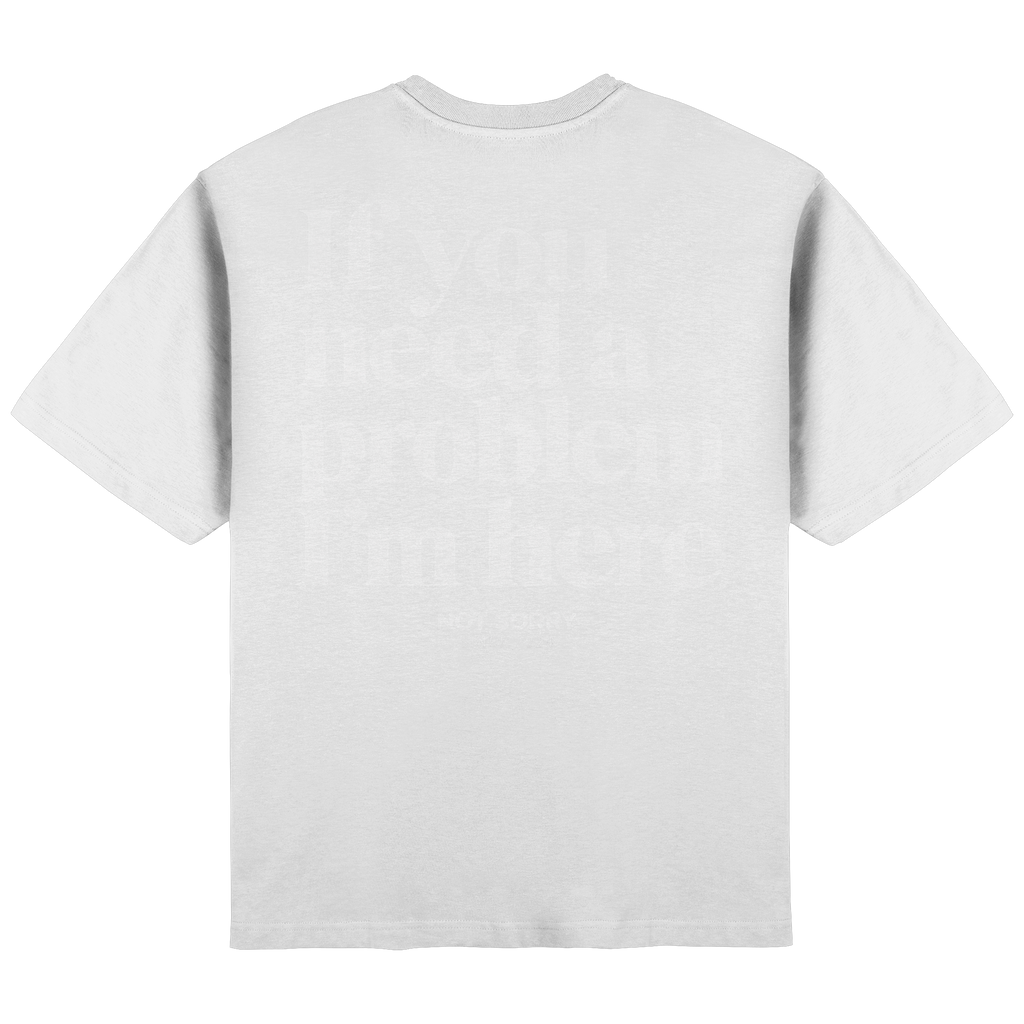IF YOU NEED A PROBLEM IM HERE - Streetwear Oversized T-Shirt