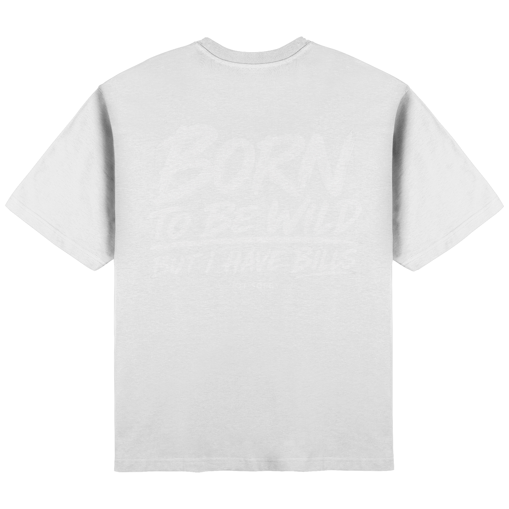 BORNTOBEWILDBUTI HAVE BILLS - Streetwear Oversized T-Shirt